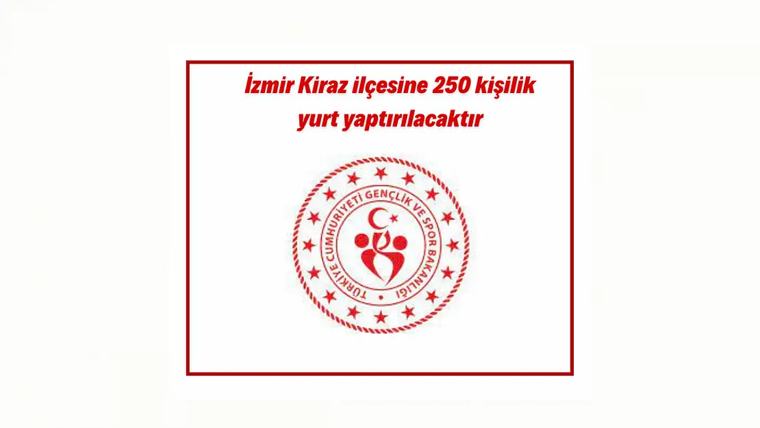 Kiraz’da 250 kişilik yurt yapılacak