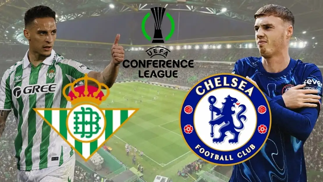 Konferans Ligi Finalinde Real Betis ve Chelsea tarih yazmak için sahaya çıkıyor!