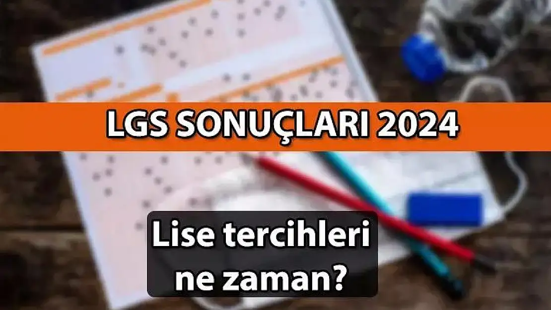 LGS sonuçları ne zaman açıklanacak?