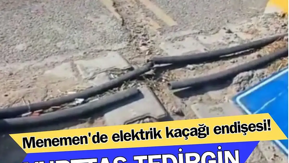 Menemen’de elektrik kaçağı endişesi!