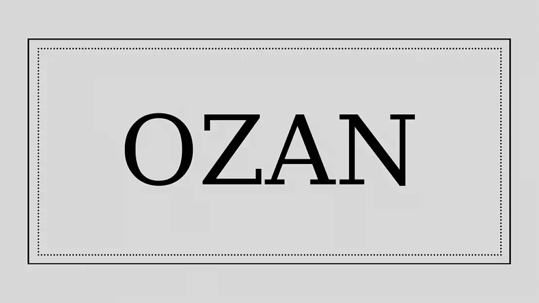 Ozan isminin anlamı ve kökeni nedir?
