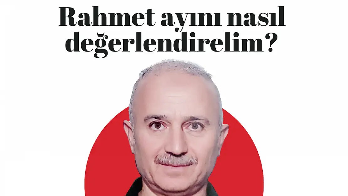 Rahmet ayını nasıl değerlendirelim?