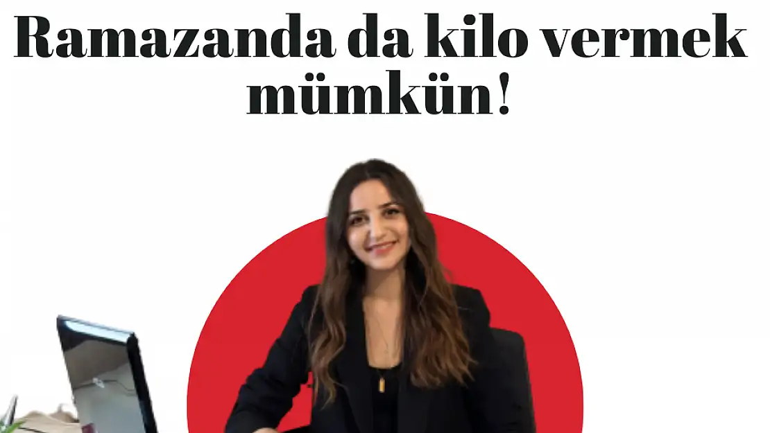 Ramazan’da da kilo vermek mümkün!