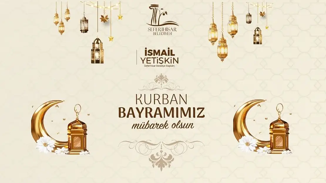Seferihisar Belediye Başkanı İsmail Yetişkin'den Kurban Bayramı mesajı