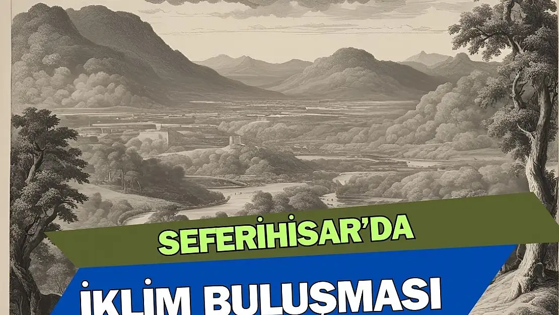 Seferihisar'da 'Çevre ve İklim' konuşulacak