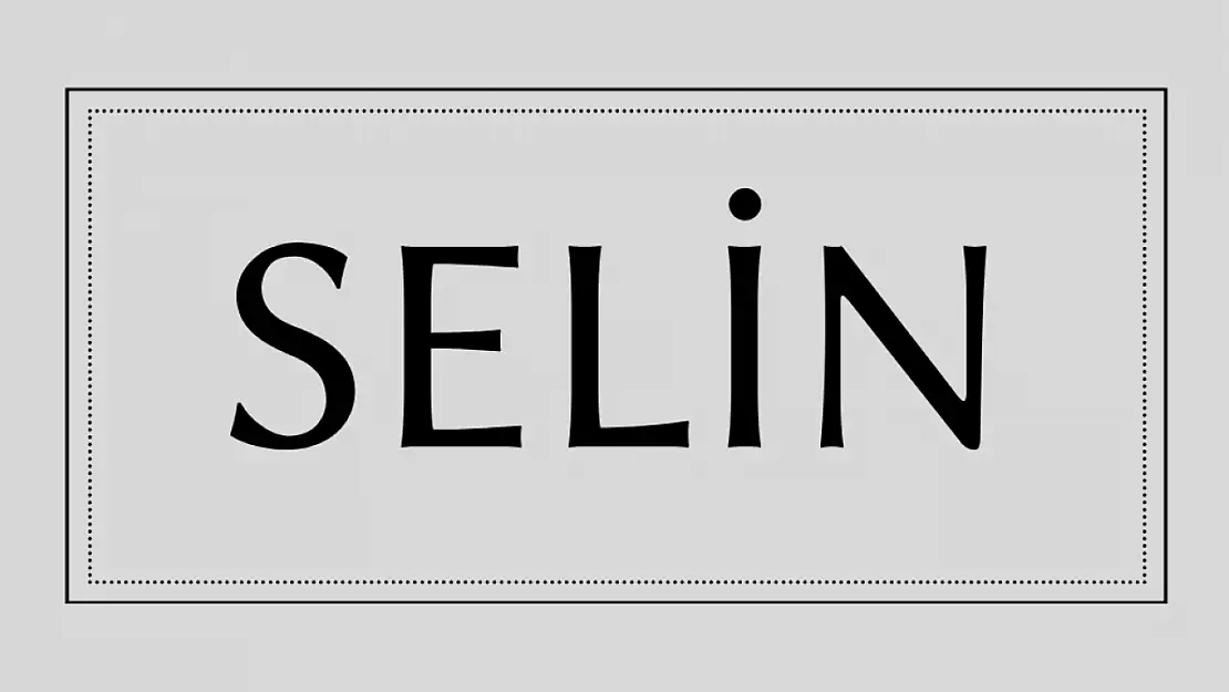 Selin isminin anlamı nedir?