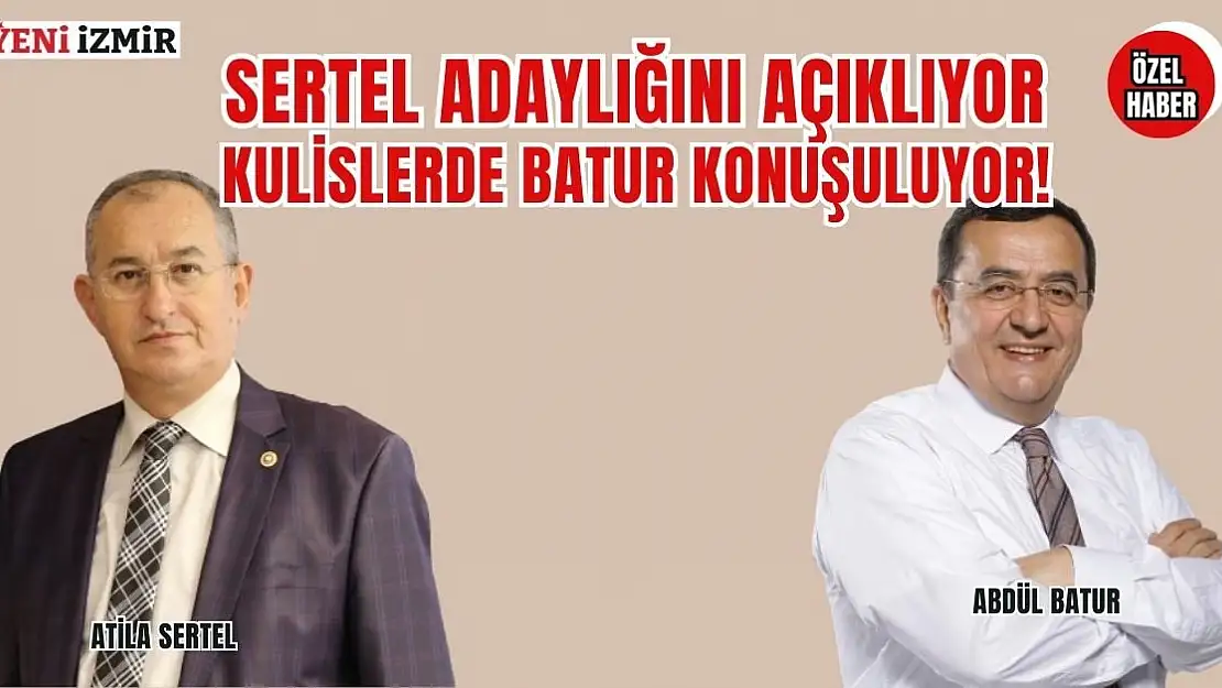 Sertel adaylığını açıklıyor, kulislerde Batur konuşuluyor!