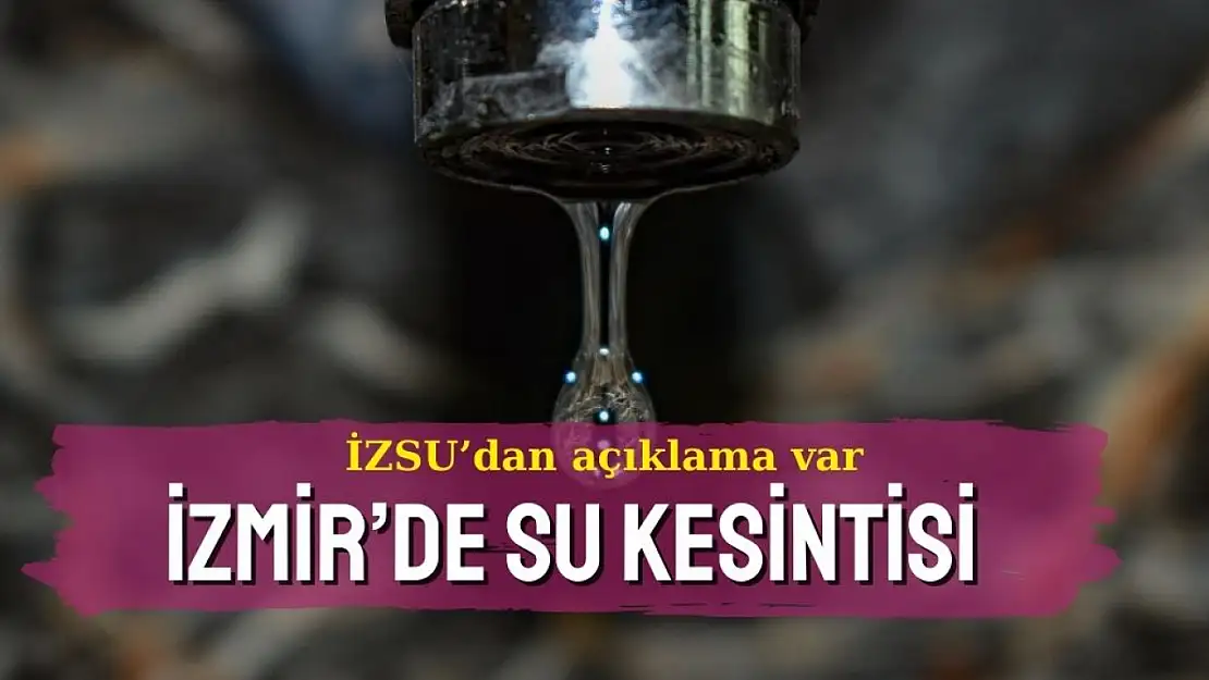 Su tedariki yaptınız mı? İzmir'de 12 Kasım 2024 su kesintisi