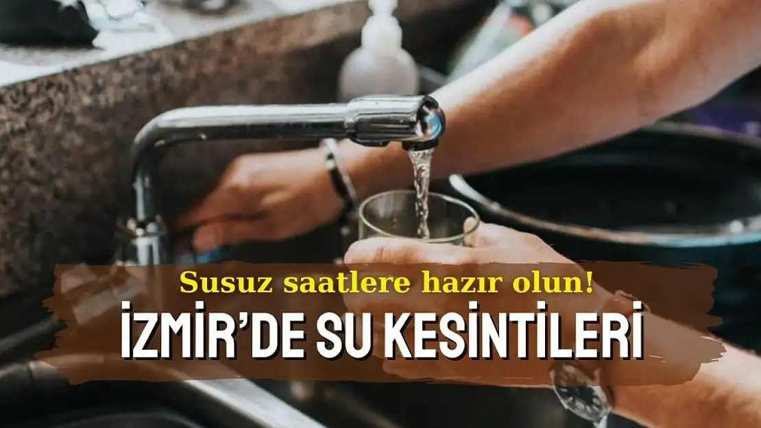 Susuz saatler başlıyor! İzmir'de 19 Kasım 2024 su kesintileri