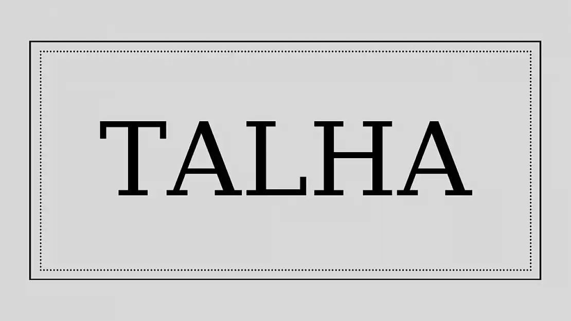 Talha isminin anlamı ve kökeni nedir?