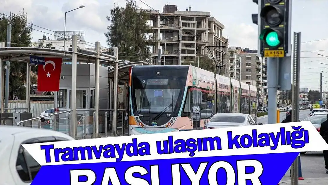 Tramvayda aktarmasız ulaşım kolaylığı başlıyor