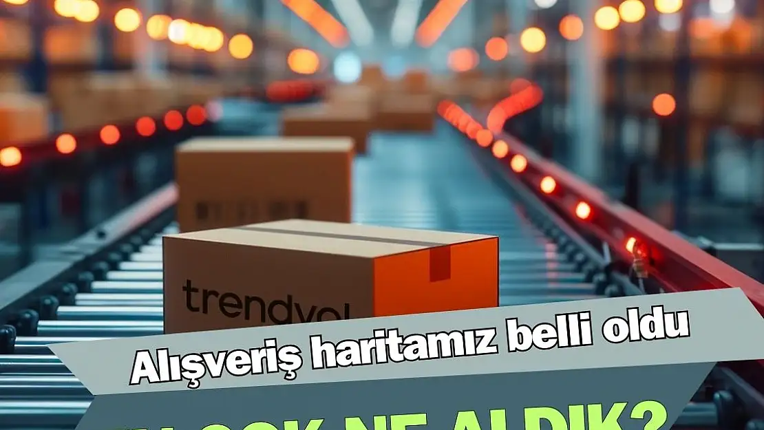 Trendyol, Türkiye alışveriş haritasını açıkladı