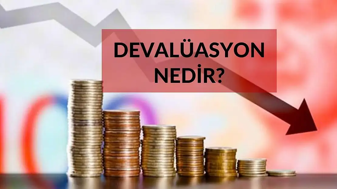 Türkiye Devalüasyon sürecine mi girdi? Devalüasyon nedir?