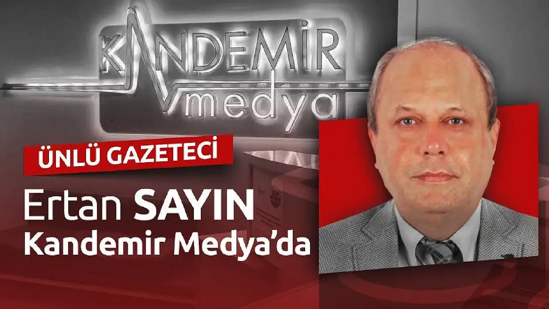 Usta gazeteci Ertan Sayın Kandemir Medya’da