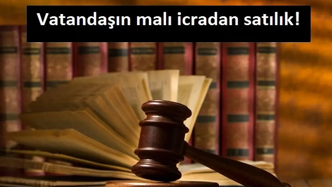 Vatandaşın malı icradan satılık!