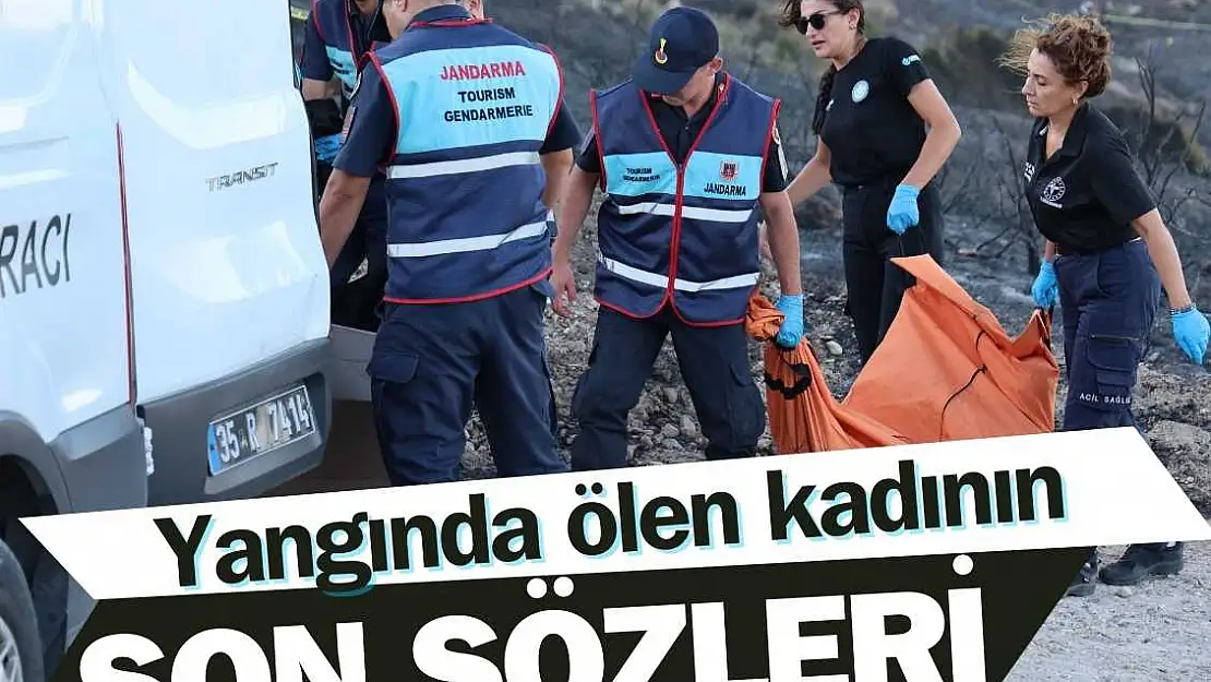 Yangında ölen kadının son sözleri