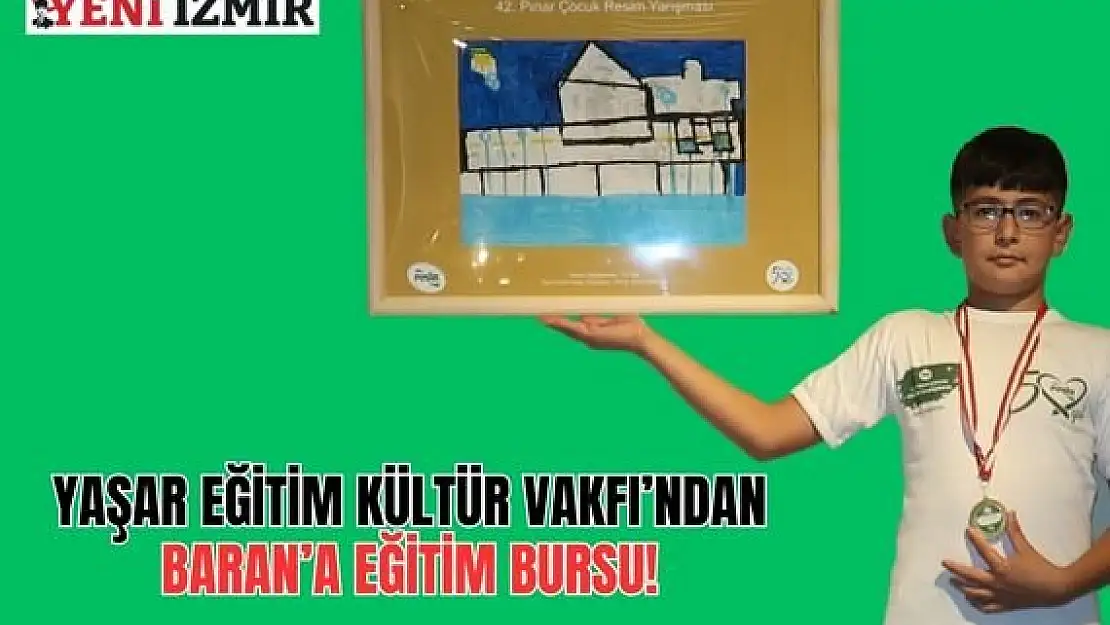 Yaşar Eğitim Kültür Vakfı’ndan Baran'a eğitim bursu!