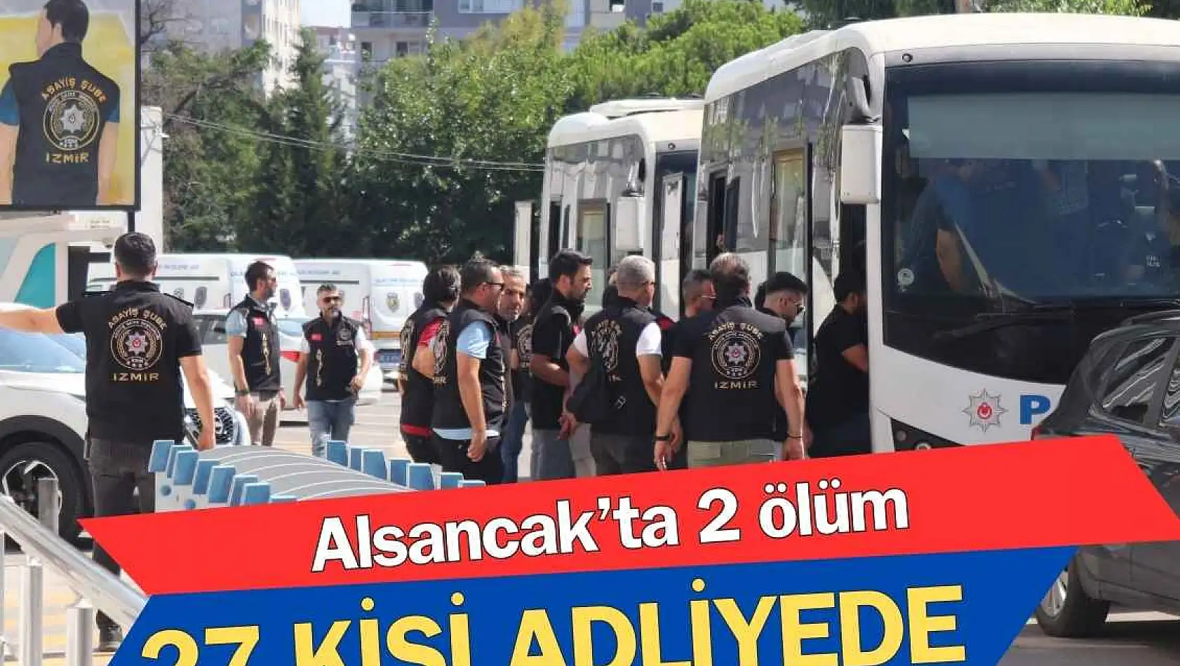 27 şüpheli adliyeye sevk edildi