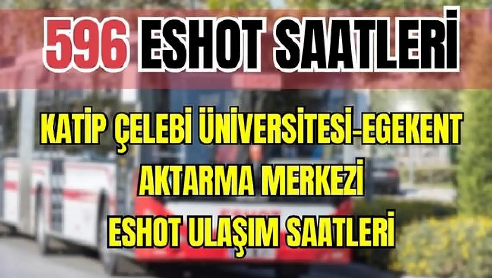 596 otobüs saatleri Katip Çelebi Üniversitesi – Egekent Aktarma Merkezi