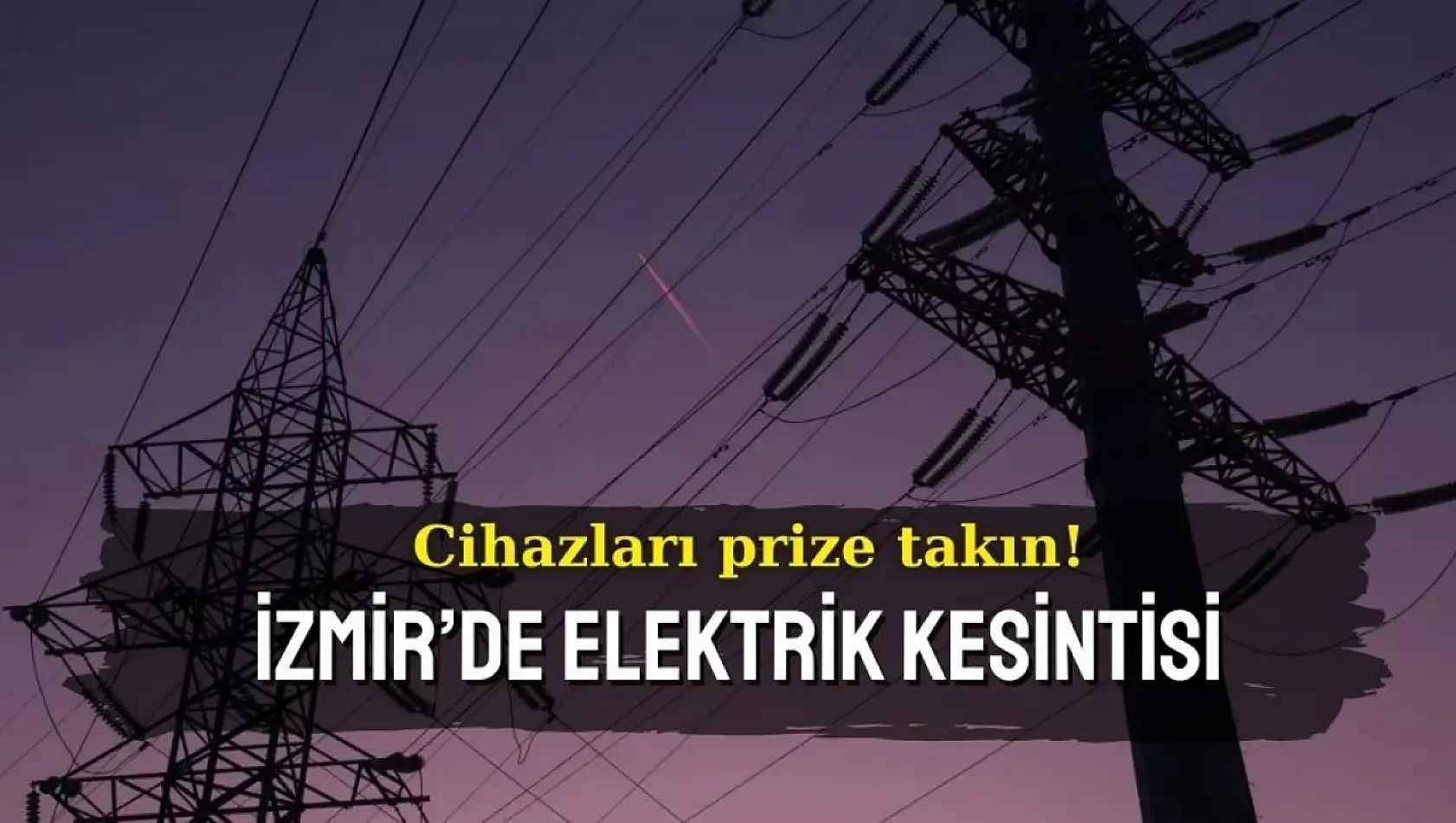 Cihazları prize takın! İzmir'de 21 Kasım 2024 elektrik kesintisi