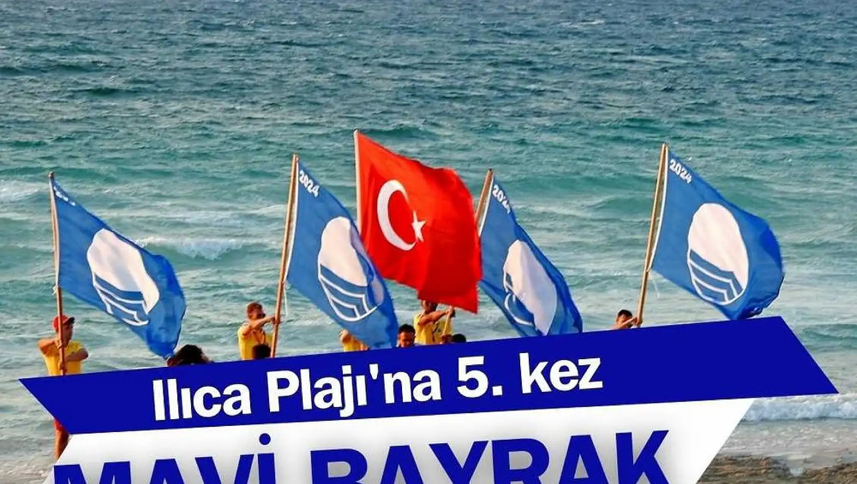 Dünyaca ünlü Ilıca Plajı’na üst üste 5. kez mavi bayrak