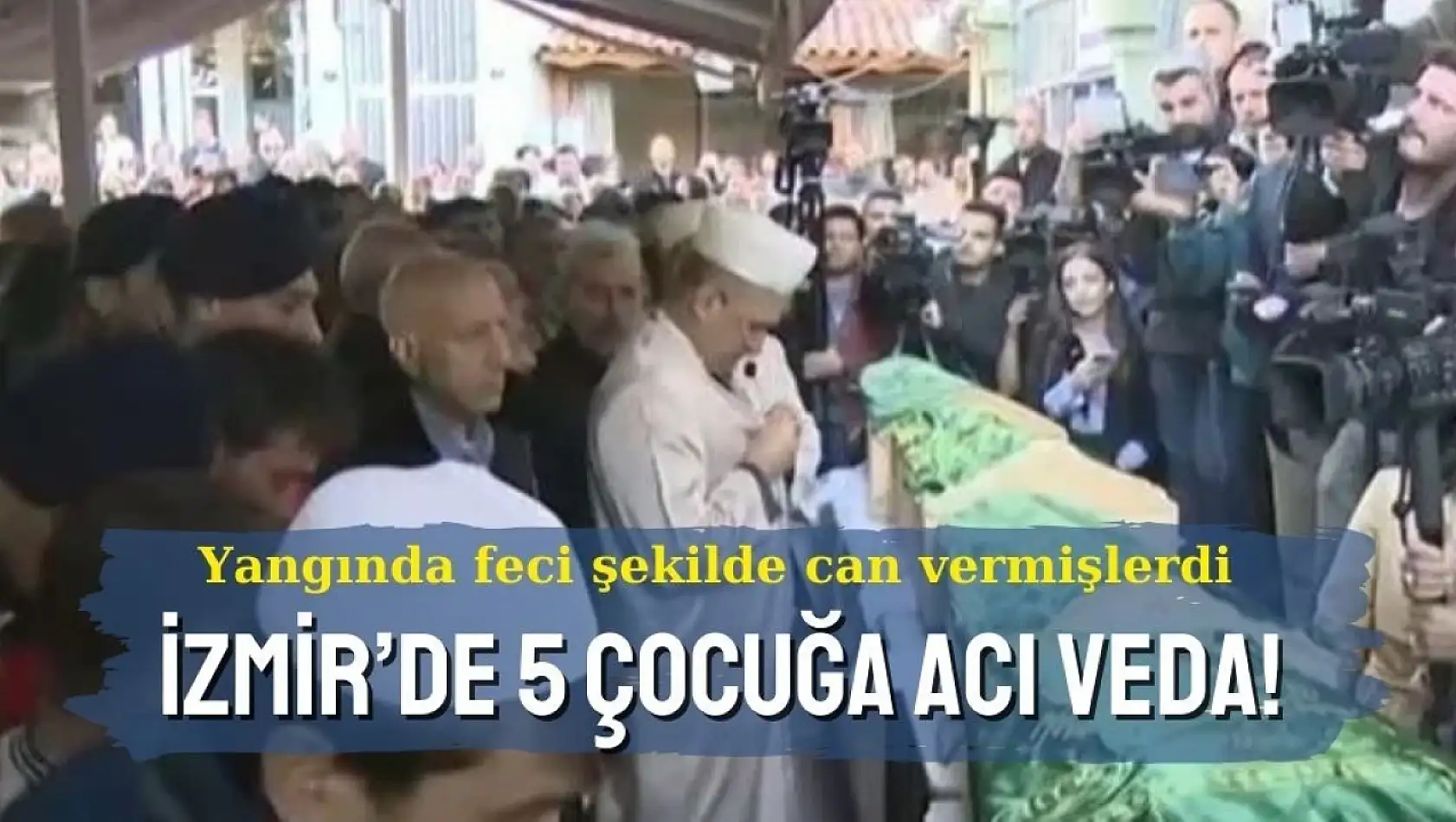 Yangında feci şekilde can vermişlerdi: İzmir'de 5 çocuğa acı veda!