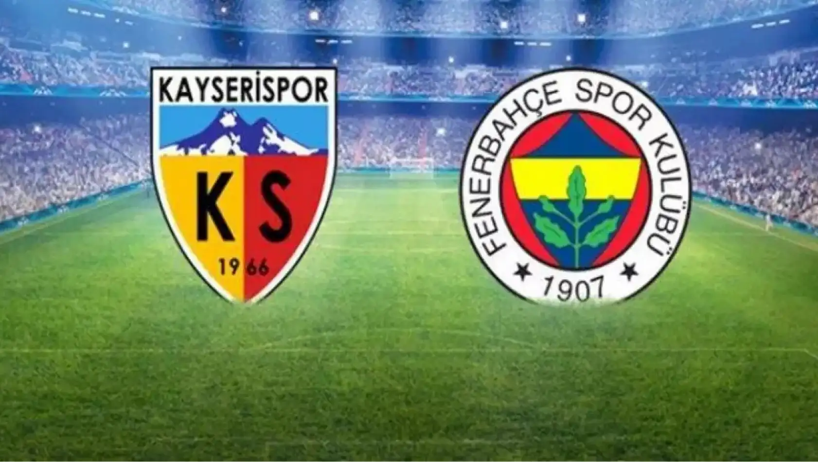 Fenerbahçe- Kayserispor maçı ne zaman, saat kaçta? 