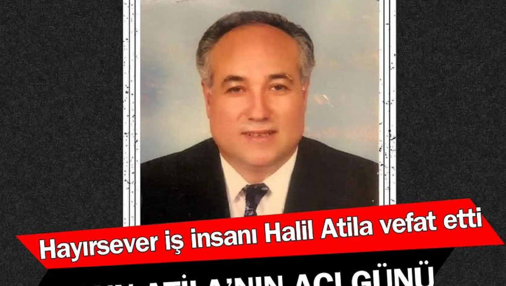 Halil Atila hayatını kaybetti