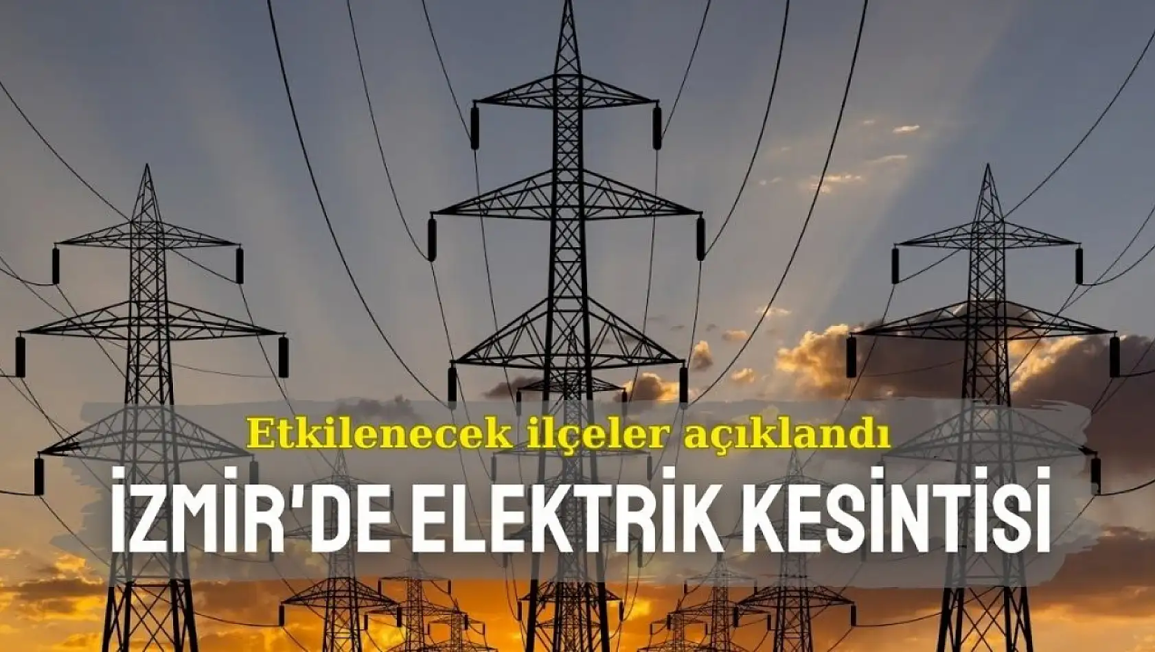 Hangi bölgelerde yaşanacak! İzmir'de 22 Kasım 2024 elektrik kesintisi