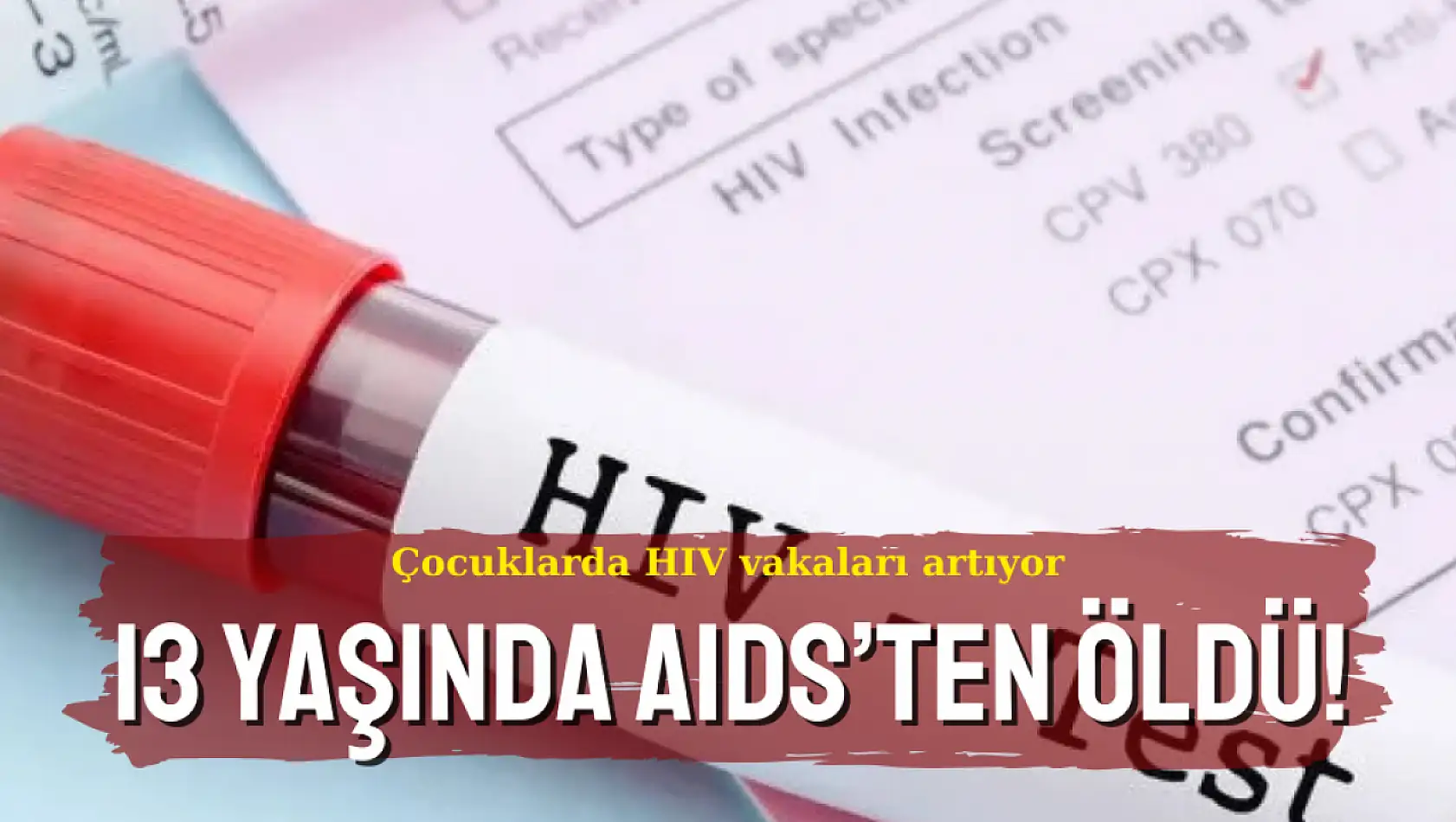 İzmir'de 13 yaşında çocuk AIDS'ten kayatını kaybetti!