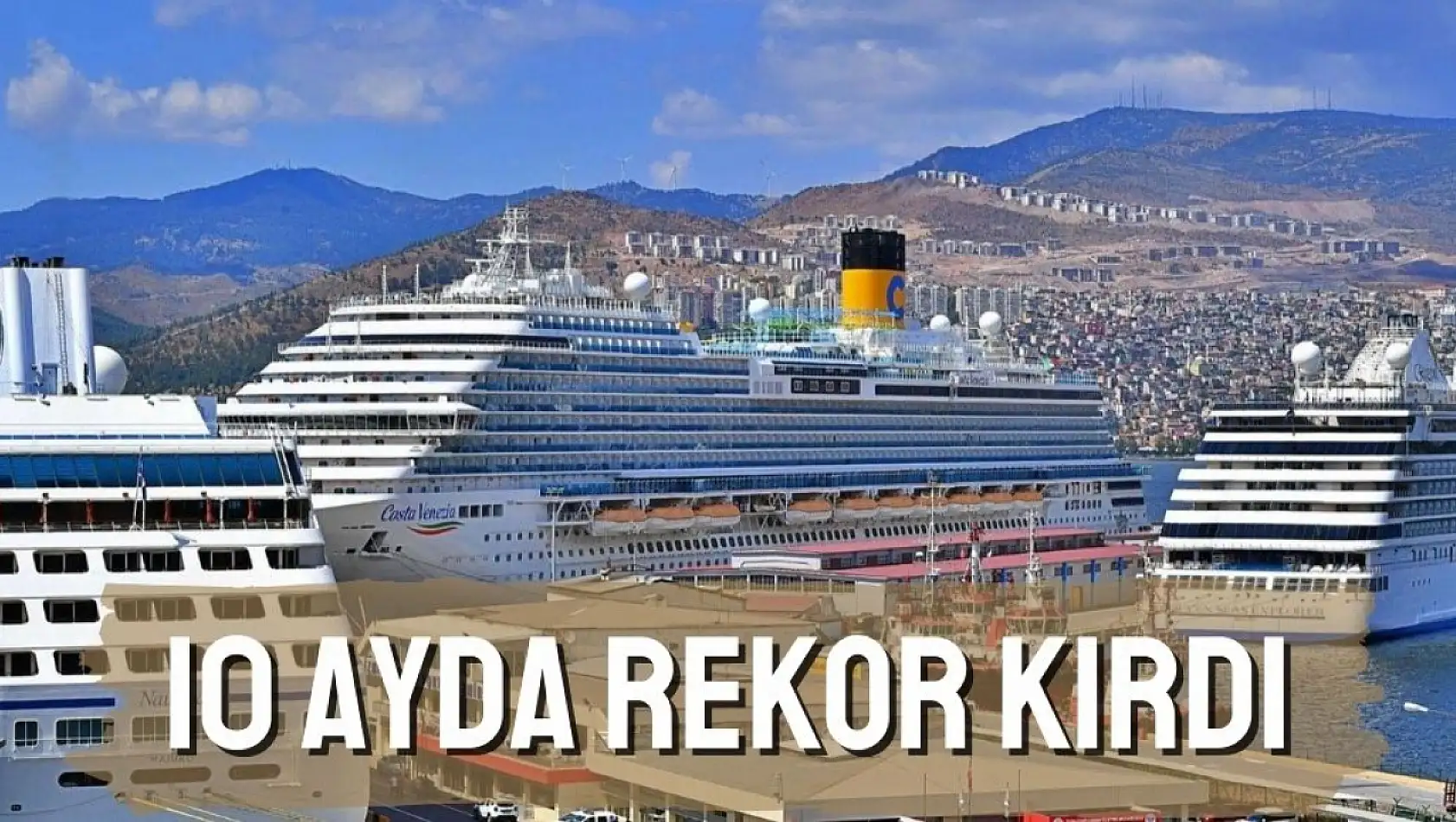 İzmir'de kruvaziyer turizmi rekor kırıyor: 10 ayda 150 bin yolcu!