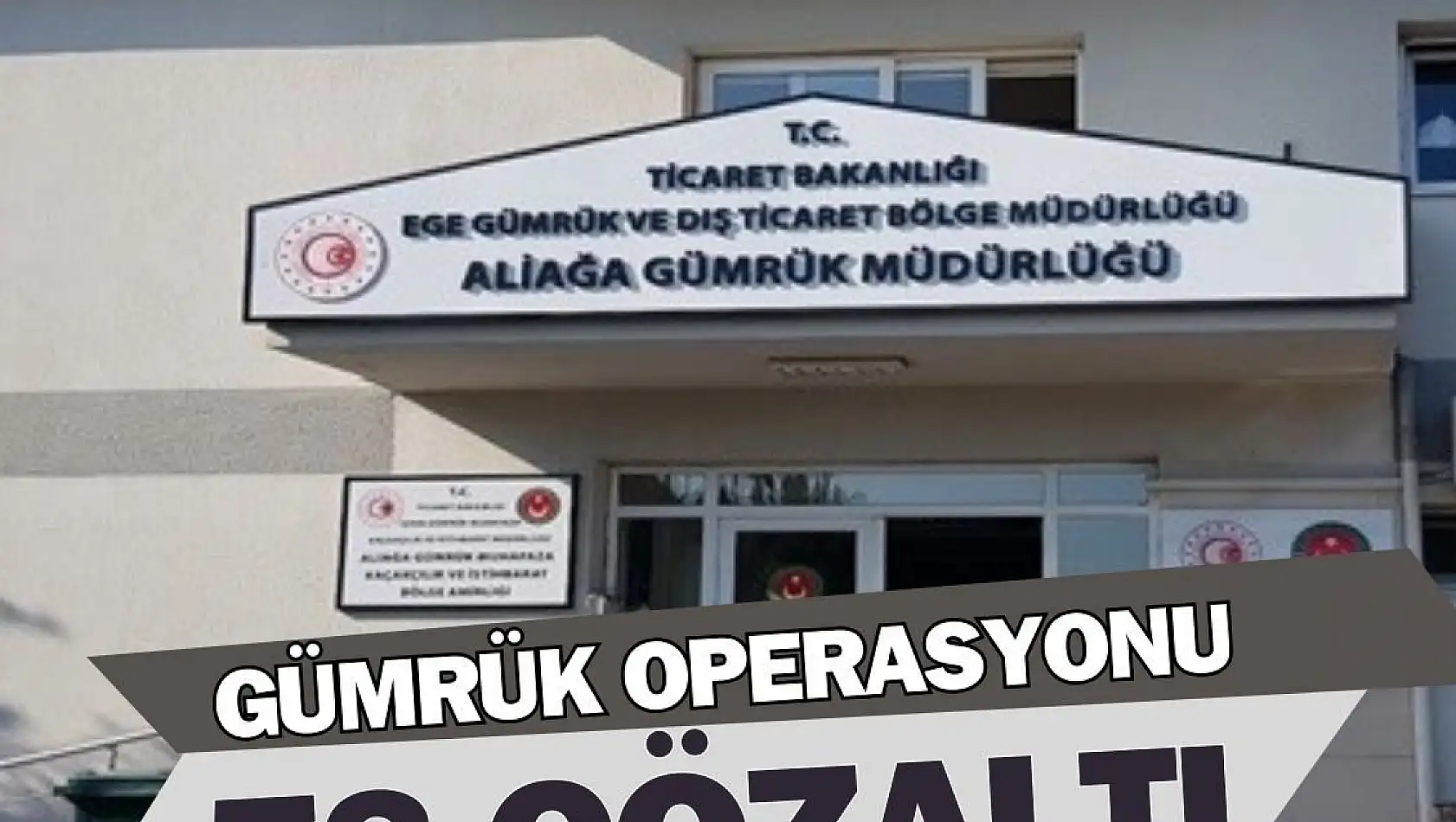 İzmir’de gümrük operasyonu! 78 gözaltı