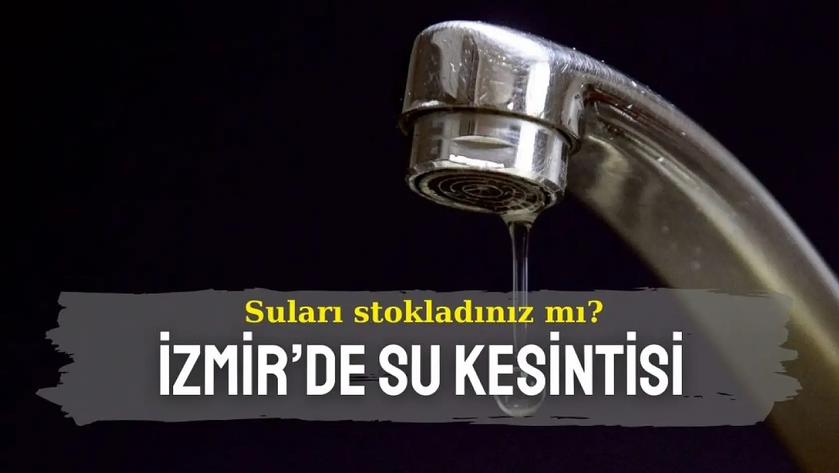 Su tedariki yapın! İzmir'de 24 Kasım 2024 su kesintileri