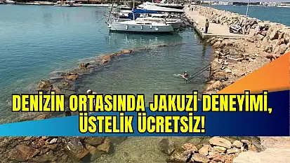 Türkiye'de benzeri yok: Denizin ortasında jakuzi deneyimi, üstelik ücretsiz!