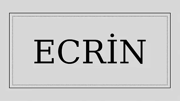 Ecrin isminin anlamı nedir?