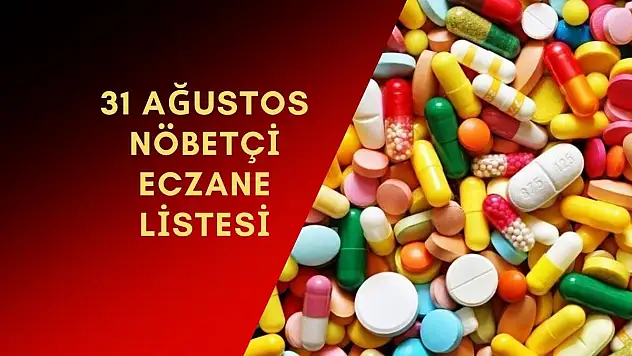 İlçe ilçe nöbetçi eczanelerin listesi 31 Ağustos 2023