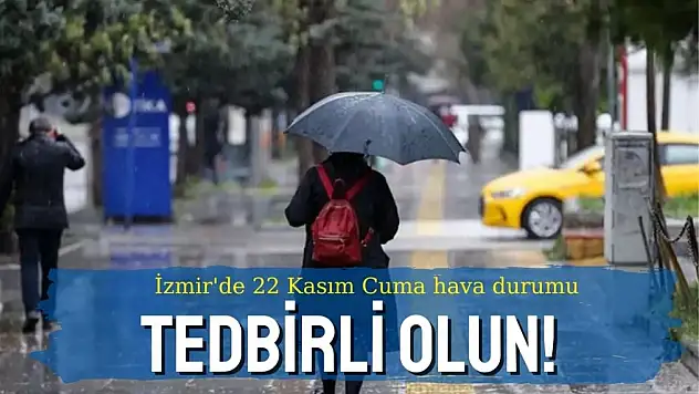 İzmir'de 22 Kasım Cuma: Sağanak yağış uyarısı!