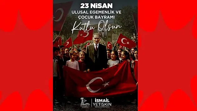 Seferihisar Belediye Başkanı İsmail Yetişkin'den 23 nisan mesajı