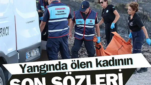 Yangında ölen kadının son sözleri