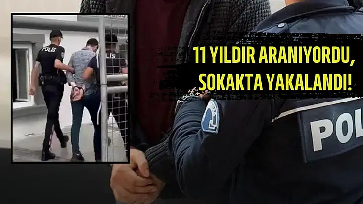 11 yıldır aranıyordu, sokakta yakalandı!