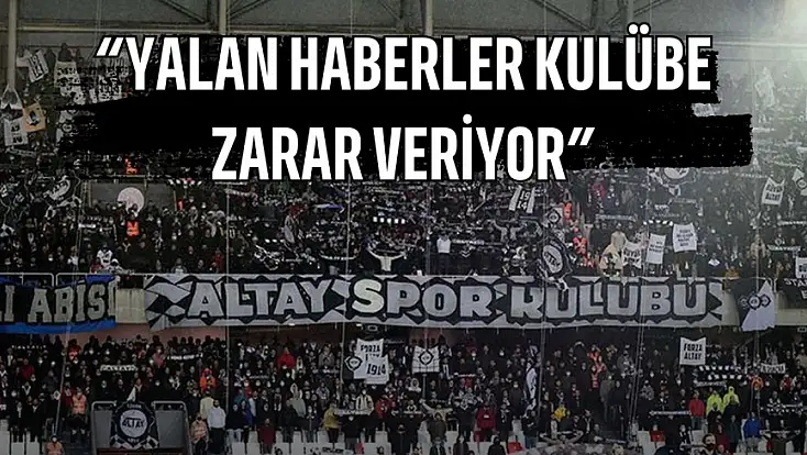Altay'dan 'devir' iddialarına cevap: 'Yalan haberler kulübe zarar veriyor'