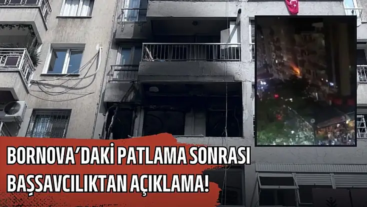 Bornova'daki patlama sonrası Başsavcılıktan açıklama geldi