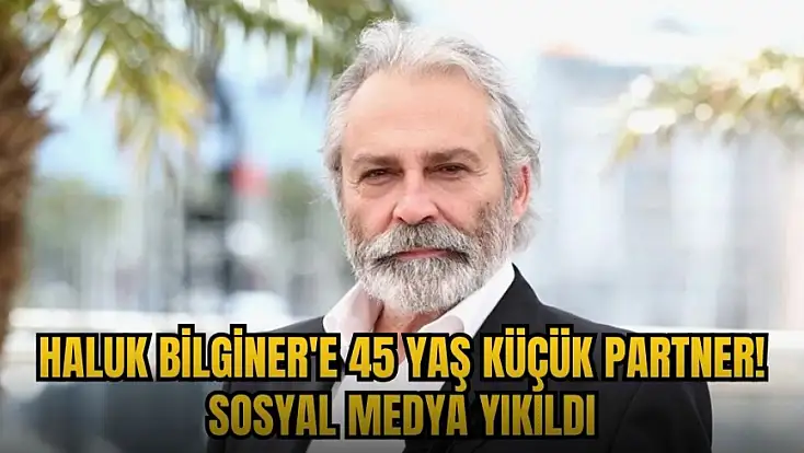 Haluk Bilginer'e 45 yaş küçük partner! Sosyal medya yıkıldı