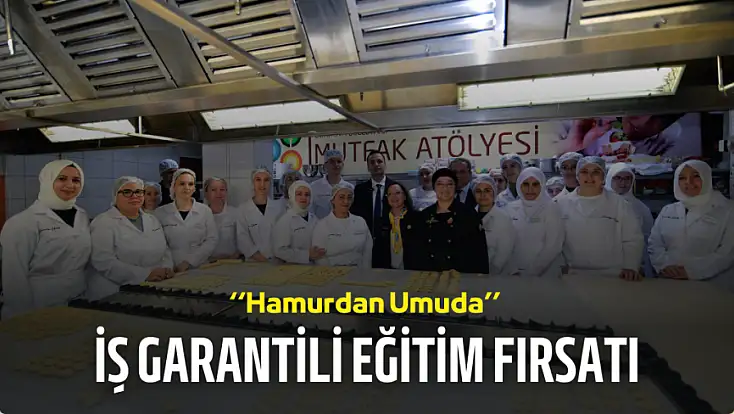‘Hamurdan Umuda’ | İş garantili eğitim fırsatı