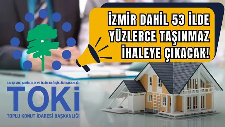 TOKİ, İzmir dahil 53 ilde 357 taşınmazı satışa sunuyor
