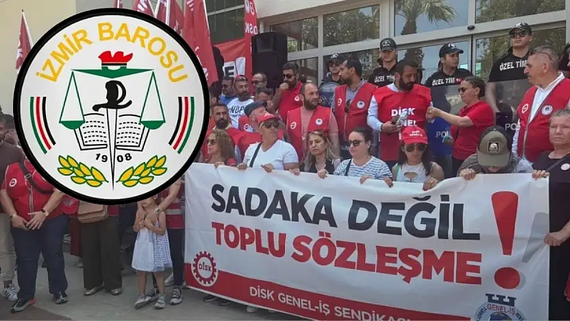 İzmir Barosu'ndan uzlaşı çağrısı: 'Grev anayasal bir haktır'
